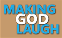 Making God Laugh